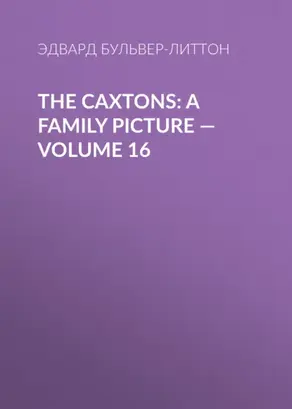 The Caxtons: A Family Picture — Volume 16