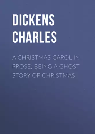 A Christmas Carol in Prose; Being a Ghost Story of Christmas