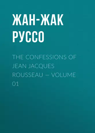 The Confessions of Jean Jacques Rousseau – Volume 01