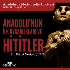 Anadolu'da Medeniyetin Hikayesi 1 - Anadolu'nun İlk Uygarlıkları ve Hititler
