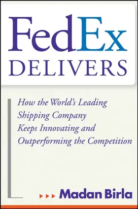 FedEx Delivers. How the World's Leading Shipping Company Keeps Innovating and Outperforming the Competition
