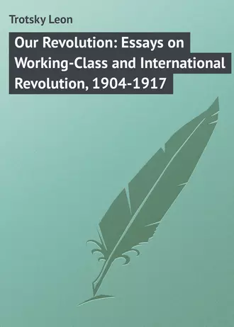 Our Revolution: Essays on Working-Class and International Revolution, 1904-1917