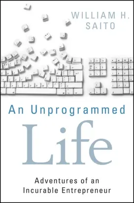 An Unprogrammed Life. Adventures of an Incurable Entrepreneur