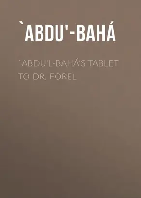 `Abdu'l-Bahá's Tablet to Dr. Forel