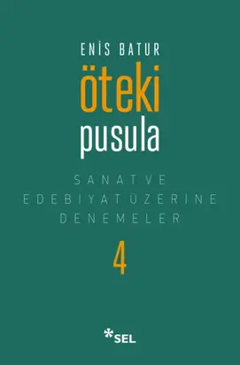 Öteki Pusula - Sanat ve Edebiyat Üzerine Denemeler IV