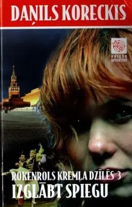 Rokenrols Kremļa dzīlēs Trešā grāmata Izglābt spiegu