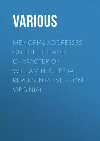 Memorial Addresses on the Life and Character of William H. F. Lee (A Representative from Virginia)
