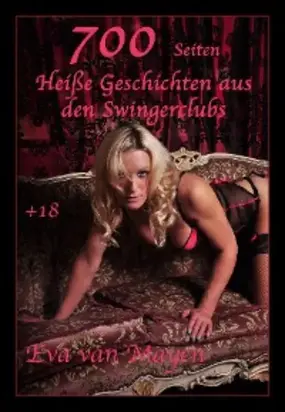 700 Seiten - Heiße Geschichten aus den Swingerclubs
