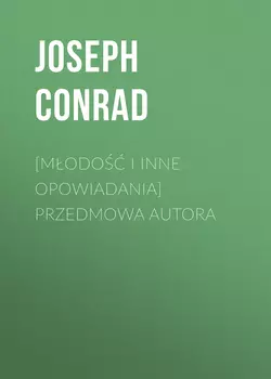 [Młodość i inne opowiadania] Przedmowa autora