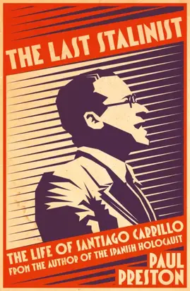 The Last Stalinist: The Life of Santiago Carrillo