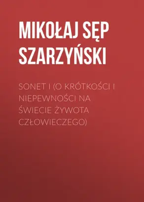 Sonet I (O krótkości i niepewności na świecie żywota człowieczego)