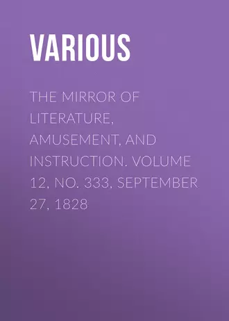 The Mirror of Literature, Amusement, and Instruction. Volume 12, No. 333, September 27, 1828