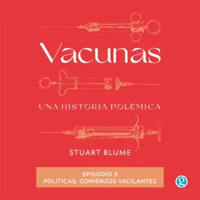Políticas: comienzos vacilantes - Vacunas, Episodio 5 (Completo)