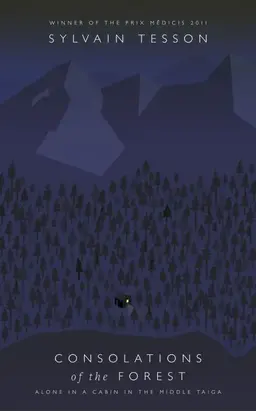 Consolations of the Forest: Alone in a Cabin in the Middle Taiga
