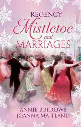 Regency Mistletoe & Marriages: A Countess by Christmas / The Earl's Mistletoe Bride