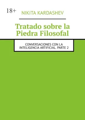Tratado sobre la Piedra Filosofal. Conversaciones con la inteligencia artificial. Parte 2