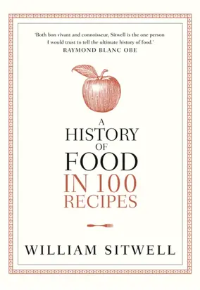 A History of Food in 100 Recipes
