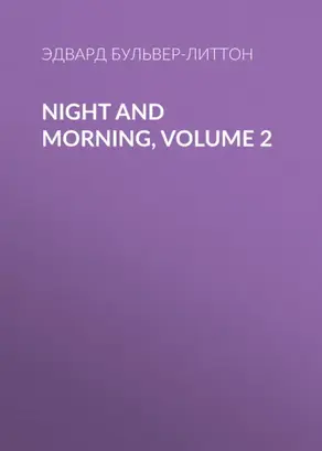 Night and Morning, Volume 2