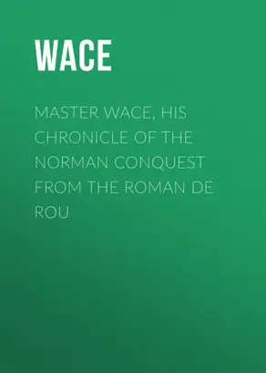 Master Wace, His Chronicle of the Norman Conquest From the Roman De Rou