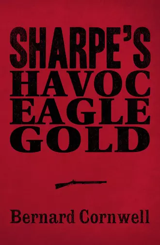 Sharpe 3-Book Collection 2 - Sharpe’s Havoc, Sharpe’s Eagle, Sharpe’s Gold