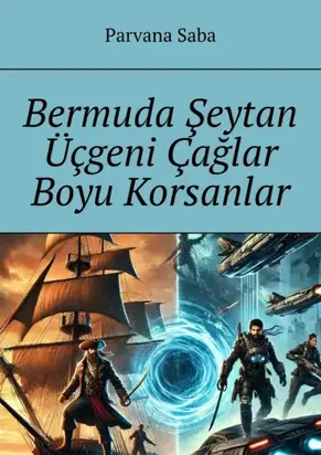 Bermuda Şeytan Üçgeni Çağlar Boyu Korsanlar. Geleceğin anıları silsilesinden