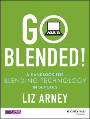 Go Blended!. A Handbook for Blending Technology in Schools