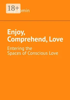 Enjoy, Comprehend, Love. Entering the Spaces of Conscious Love
