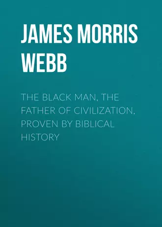 The Black Man, the Father of Civilization, Proven by Biblical History