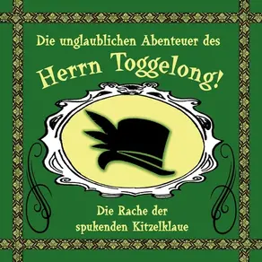 Die unglaublichen Abenteuer des Herrn Toggelong, Folge 2: Die Rache der spukenden Kitzelklaue