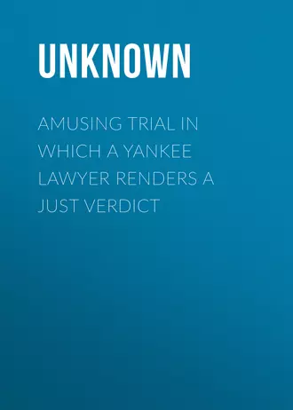 Amusing Trial in which a Yankee Lawyer Renders a Just Verdict