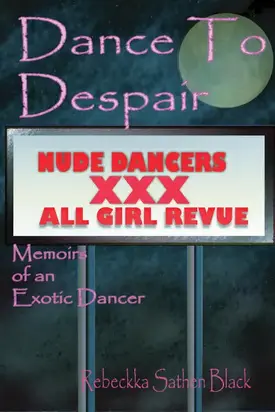 Dance to Despair: Memoirs of an Exotic Dancer