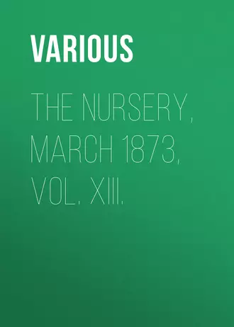 The Nursery, March 1873, Vol. XIII.