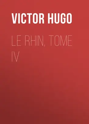 Le Rhin, Tome IV