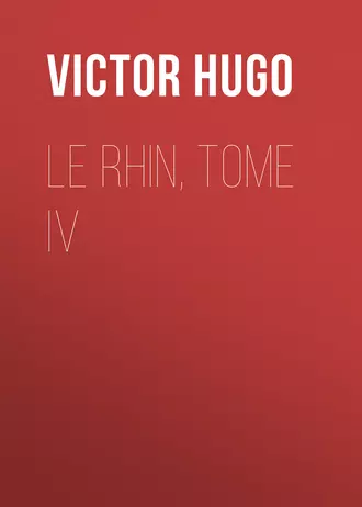 Le Rhin, Tome IV