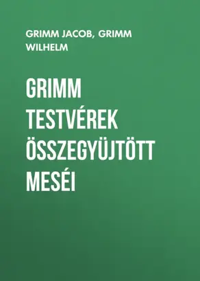 Grimm testvérek összegyüjtött meséi
