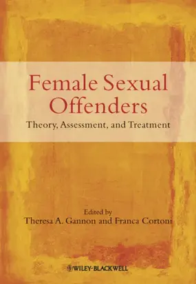 Female Sexual Offenders. Theory, Assessment and Treatment