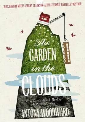 The Garden in the Clouds: From Derelict Smallholding to Mountain Paradise