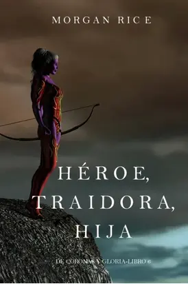 Héroe, Traidora, Hija