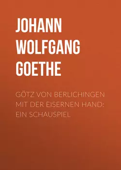 Götz von Berlichingen mit der eisernen Hand: Ein Schauspiel