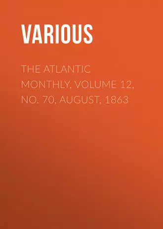 The Atlantic Monthly, Volume 12, No. 70, August, 1863