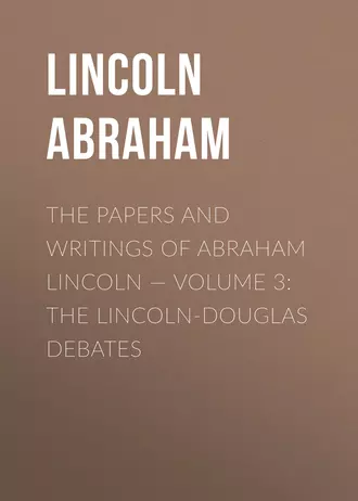 The Papers And Writings Of Abraham Lincoln – Volume 3: The Lincoln-Douglas Debates