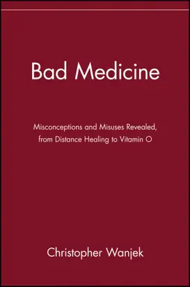 Bad Medicine. Misconceptions and Misuses Revealed, from Distance Healing to Vitamin O