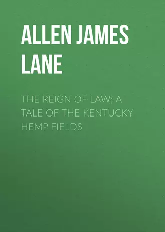 The Reign of Law; a tale of the Kentucky hemp fields