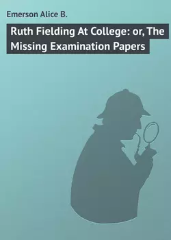 Ruth Fielding At College: or, The Missing Examination Papers