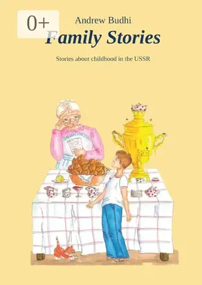 Family Stories. Stories about Childhood in the USSR