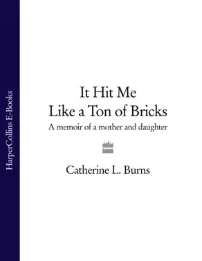 It Hit Me Like a Ton of Bricks: A memoir of a mother and daughter