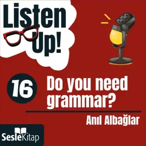 Listen Up! 16. Bölüm: Do you need grammar?