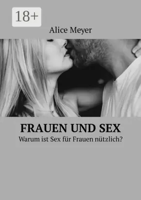 Frauen und Sex. Warum ist Sex für Frauen nützlich?