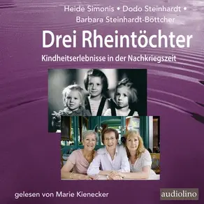 Drei Rheintöchter - Kindheitserlebnisse in der Nachkriegszeit (Gekürzt)