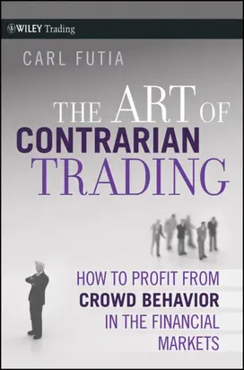The Art of Contrarian Trading. How to Profit from Crowd Behavior in the Financial Markets